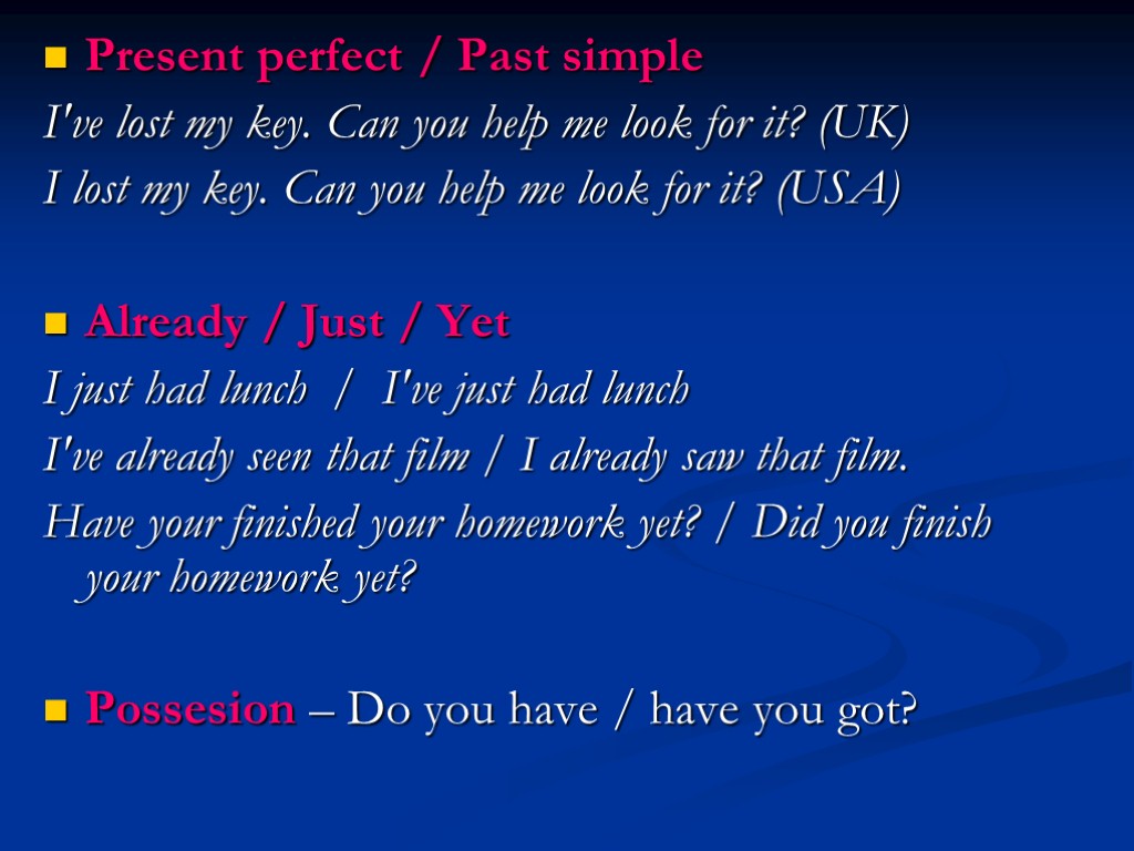 Present perfect / Past simple I've lost my key. Can you help me look